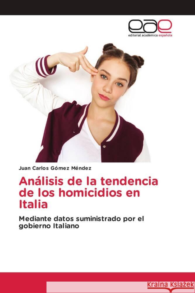 Análisis de la tendencia de los homicidios en Italia Gómez Méndez, Juan Carlos 9786202138987