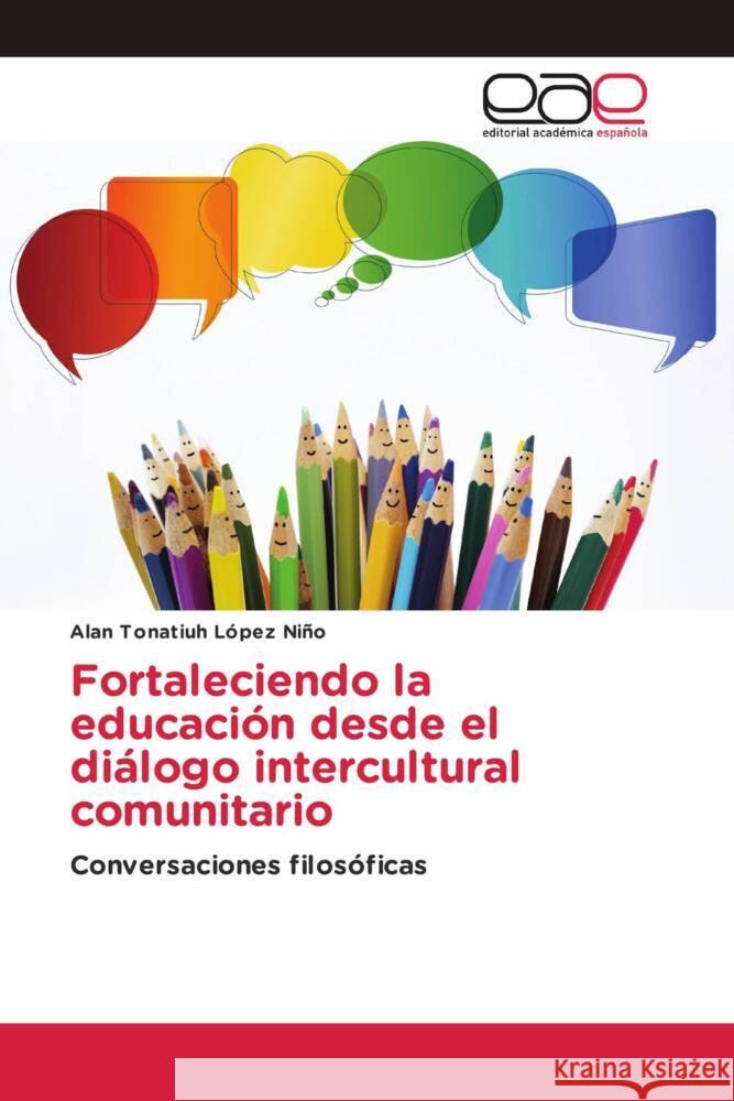 Fortaleciendo la educación desde el diálogo intercultural comunitario López Niño, Alan Tonatiuh 9786202139069