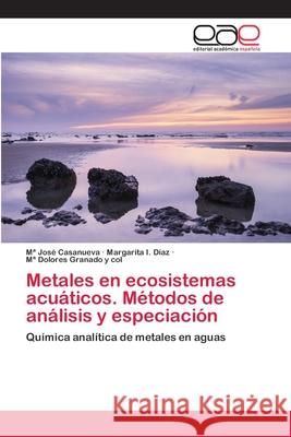 Metales en ecosistemas acuáticos. Métodos de análisis y especiación Casanueva, Ma José 9786202139144 Editorial Académica Española