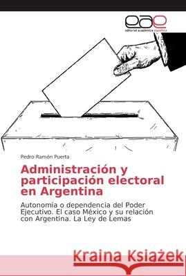 Administración y participación electoral en Argentina Puerta, Pedro Ramón 9786202139151 Editorial Académica Española