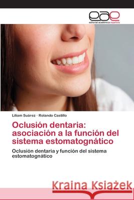 Oclusión dentaria: asociación a la función del sistema estomatognático Suárez, Liliam 9786202139182 Editorial Académica Española