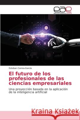 El futuro de los profesionales de las ciencias empresariales Correa-García, Esteban 9786202139199