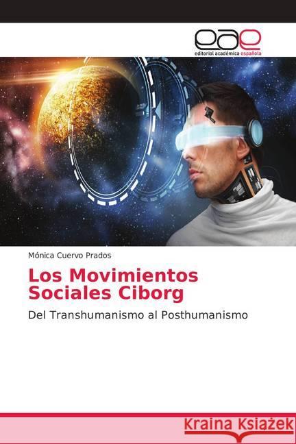 Los Movimientos Sociales Ciborg : Del Transhumanismo al Posthumanismo Cuervo Prados, Mónica 9786202139366