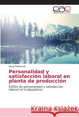 Personalidad y satisfacción laboral en planta de producción Maldonado, Diego 9786202139380