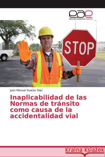 Inaplicabilidad de las Normas de tránsito como causa de la accidentalidad vial Suarez Diaz, Juan Manuel 9786202139403