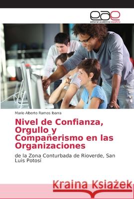 Nivel de Confianza, Orgullo y Compañerismo en las Organizaciones Ramos Ibarra, Mario Alberto 9786202139441