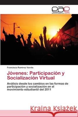 Jóvenes: Participación y Socialización Virtual Ramírez Varela, Francisco 9786202139465 Editorial Académica Española