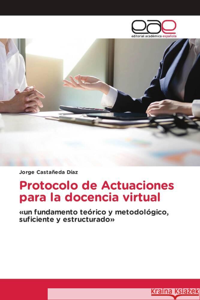 Protocolo de Actuaciones para la docencia virtual Castañeda Díaz, Jorge 9786202139571