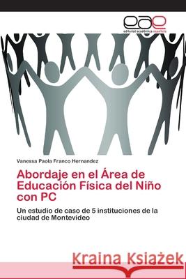 Abordaje en el Área de Educación Física del Niño con PC Franco Hernandez, Vanessa Paola 9786202139960