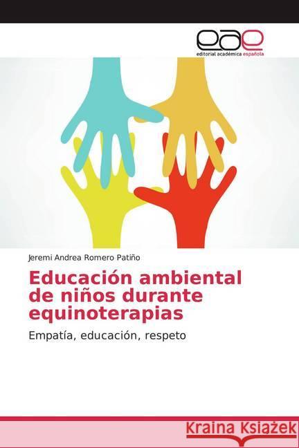 Educación ambiental de niños durante equinoterapias : Empatía, educación, respeto Romero Patiño, Jeremi Andrea 9786202140218 Editorial Académica Española