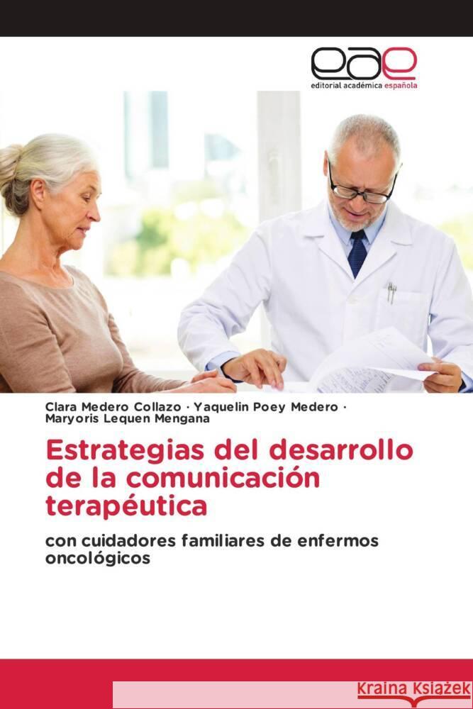 Estrategias del desarrollo de la comunicación terapéutica Medero Collazo, Clara, Poey  Medero, Yaquelin, Lequen Mengana, Maryoris 9786202140263