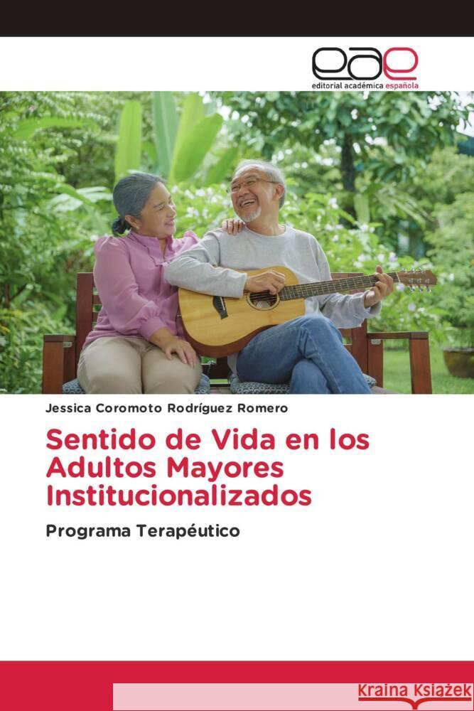 Sentido de Vida en los Adultos Mayores Institucionalizados Rodríguez Romero, Jessica Coromoto 9786202140409 Editorial Académica Española