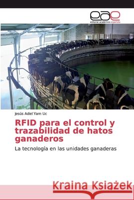 RFID para el control y trazabilidad de hatos ganaderos Yam Uc, Jesús Adiel 9786202140416 Editorial Académica Española