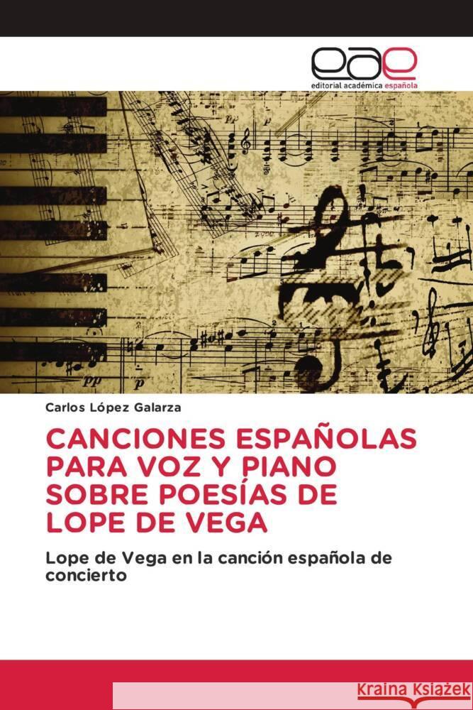 CANCIONES ESPAÑOLAS PARA VOZ Y PIANO SOBRE POESÍAS DE LOPE DE VEGA López Galarza, Carlos 9786202140447