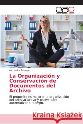 La Organización y Conservación de Documentos del Archivo Arteaga, Alexandra 9786202140485