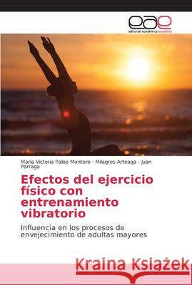 Efectos del ejercicio físico con entrenamiento vibratorio Palop Montoro, María Victoria 9786202141055