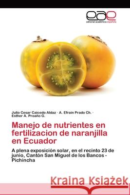 Manejo de nutrientes en fertilizacion de naranjilla en Ecuador Caicedo Aldaz, Julio Cesar 9786202141154