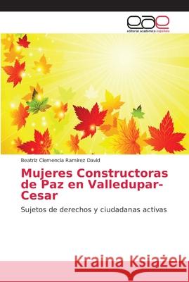 Mujeres Constructoras de Paz en Valledupar-Cesar Ramírez David, Beatriz Clemencia 9786202141390