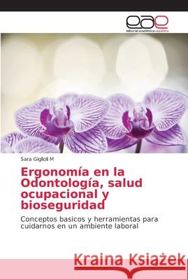 Ergonomía en la Odontología, salud ocupacional y bioseguridad Giglioli M., Sara 9786202141550 Editorial Académica Española