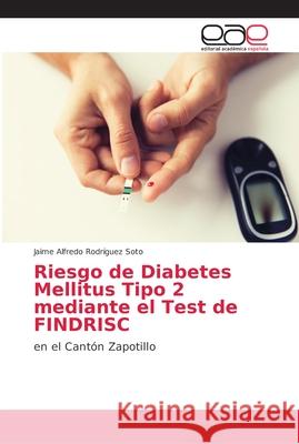 Riesgo de Diabetes Mellitus Tipo 2 mediante el Test de FINDRISC Rodríguez Soto, Jaime Alfredo 9786202141734