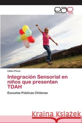 Integración Sensorial en niños que presentan TDAH Pérez, Lillian 9786202141741