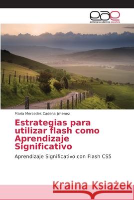 Estrategias para utilizar flash como Aprendizaje Significativo Cadena Jimenez, Maria Mercedes 9786202141895