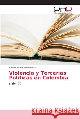 Violencia y Tercerías Políticas en Colombia Moreno Parra, Hector Alonso 9786202142236