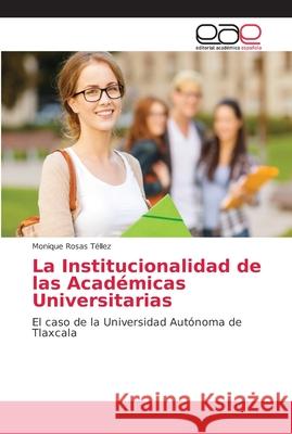 La Institucionalidad de las Académicas Universitarias Rosas Téllez, Monique 9786202142342 Editorial Académica Española