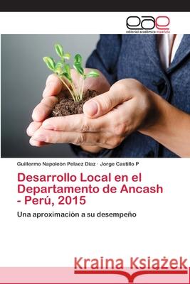 Desarrollo Local en el Departamento de Ancash - Perú, 2015 Pelaez Díaz, Guillermo Napoleón 9786202142366