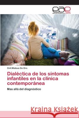 Dialéctica de los síntomas infantiles en la clínica contemporánea Mateus de Oro, Cirit 9786202142427