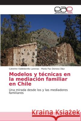 Modelos y técnicas en la mediación familiar en Chile Valdebenito Larenas, Caterine 9786202142458 Editorial Académica Española