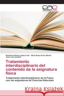 Tratamiento interdisciplinario del contenido de la asignatura física López León, Nemesio Urbano 9786202142618 Editorial Académica Española