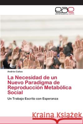 La Necesidad de un Nuevo Paradigma de Reproducción Metabólica Social Cañas, Andrés 9786202142670 Editorial Académica Española