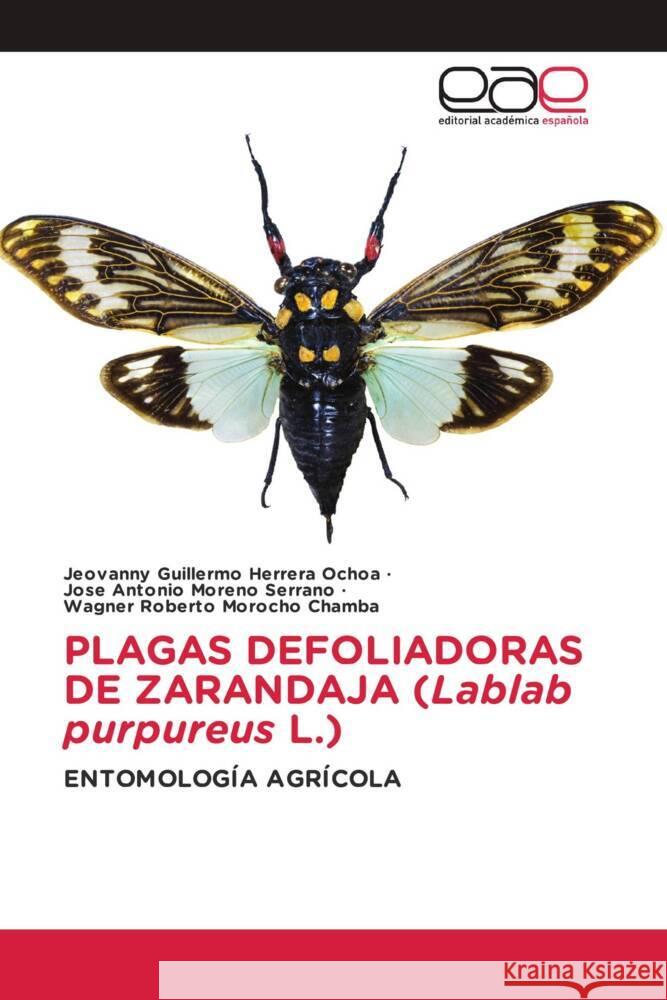 PLAGAS DEFOLIADORAS DE ZARANDAJA (Lablab purpureus L.) Herrera Ochoa, Jeovanny Guillermo, Moreno Serrano, Jose Antonio, Morocho Chamba, Wagner Roberto 9786202142793