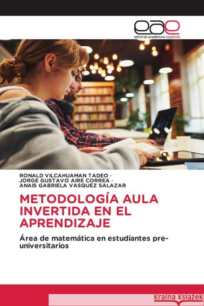 METODOLOGÍA AULA INVERTIDA EN EL APRENDIZAJE VILCAHUAMAN TADEO, RONALD, AIRE CORREA, JORGE GUSTAVO, Vasquez Salazar, Anais Gabriela 9786202143035