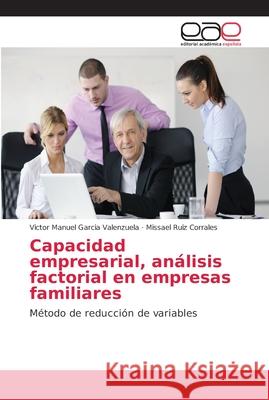 Capacidad empresarial, análisis factorial en empresas familiares Garcia Valenzuela, Victor Manuel 9786202143202