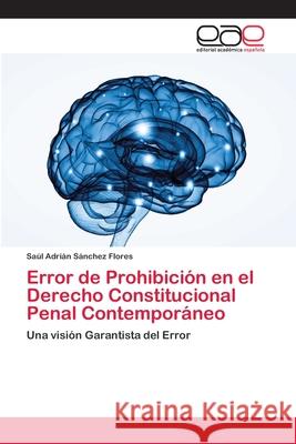 Error de Prohibición en el Derecho Constitucional Penal Contemporáneo Sánchez Flores, Saúl Adrián 9786202143240