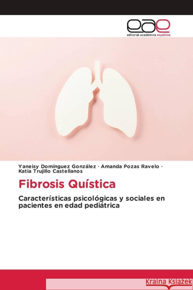 Fibrosis Quística Domínguez González, Yaneisy, Pozas Ravelo, Amanda, Trujillo Castellanos, Katia 9786202143325