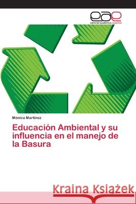 Educación Ambiental y su influencia en el manejo de la Basura Martínez, Mónica 9786202143455 Editorial Académica Española