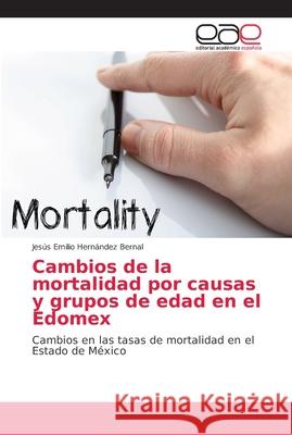 Cambios de la mortalidad por causas y grupos de edad en el Edomex Hernández Bernal, Jesús Emilio 9786202143653