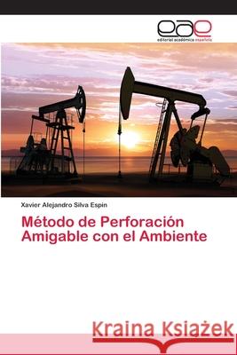 Método de Perforación Amigable con el Ambiente Silva Espín, Xavier Alejandro 9786202143721