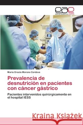 Prevalencia de desnutrición en pacientes con cáncer gástrico Moreno Cordova, Maria Gracia 9786202143745