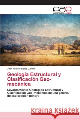 Geología Estructural y Clasificación Geo-mecánica Silverio Ludeña, Juan Pablo 9786202143950