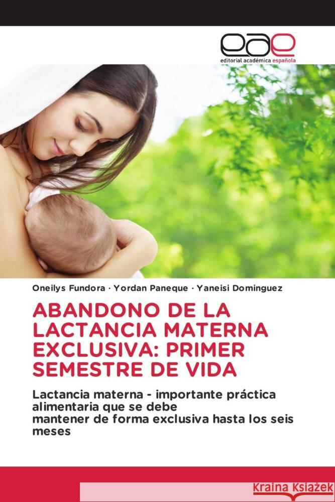 ABANDONO DE LA LACTANCIA MATERNA EXCLUSIVA: PRIMER SEMESTRE DE VIDA Fundora, Oneilys, Paneque, Yordan, Dominguez, Yaneisi 9786202144032