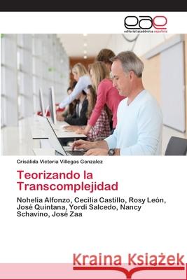 Teorizando la Transcomplejidad Villegas Gonzalez, Crisálida Victoria 9786202144070 Editorial Académica Española