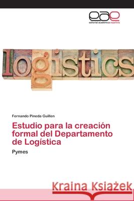 Estudio para la creación formal del Departamento de Logística Pineda Guillen, Fernando 9786202144247 Editorial Académica Española
