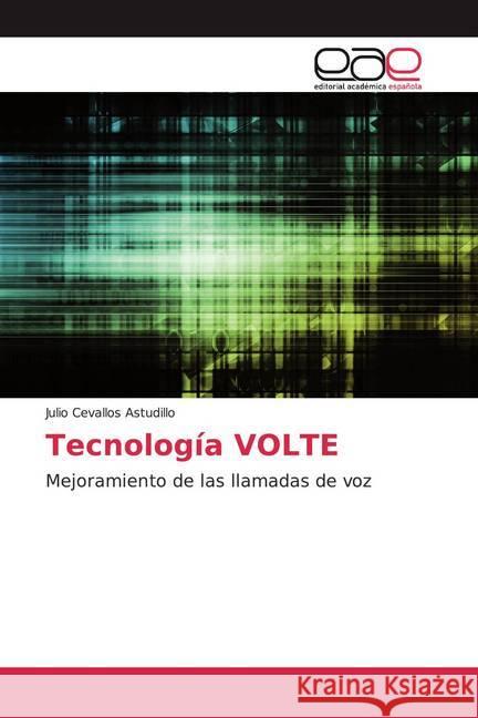 Tecnología VOLTE : Mejoramiento de las llamadas de voz Cevallos Astudillo, Julio 9786202144285