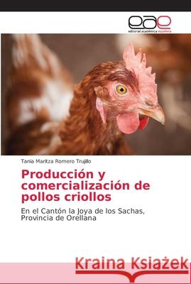 Producción y comercialización de pollos criollos Romero Trujillo, Tania Maritza 9786202144360 Editorial Académica Española