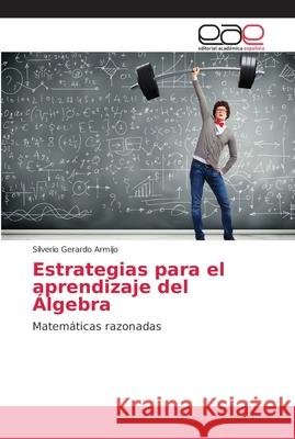 Estrategias para el aprendizaje del Álgebra Armijo, Silverio Gerardo 9786202144469