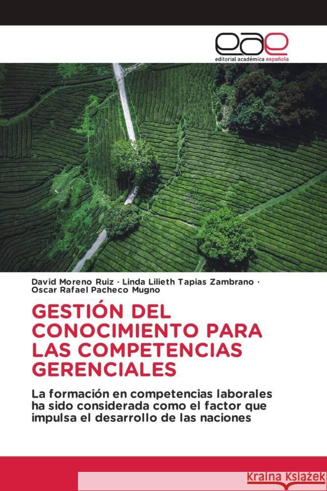 GESTIÓN DEL CONOCIMIENTO PARA LAS COMPETENCIAS GERENCIALES Moreno Ruiz, David, Tapias Zambrano, Linda Lilieth, Pacheco Mugno, Oscar Rafael 9786202144643